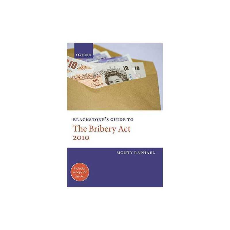 Blackstones Guide to the Bribery Act 2010 (Black... by Raphael, Monty Paperback