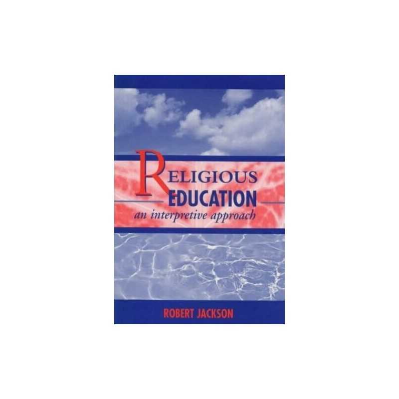 Religious Education: An Interpretive Approach by Jackson, Robert Paperback Book