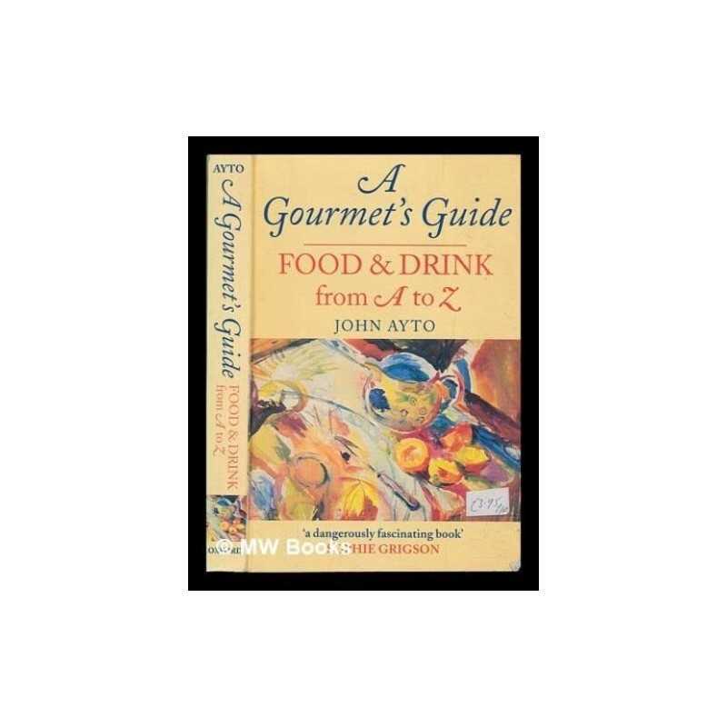 A Gourmets Guide: Food and Drink from A to Z (Oxford... by Ayto, John Paperback