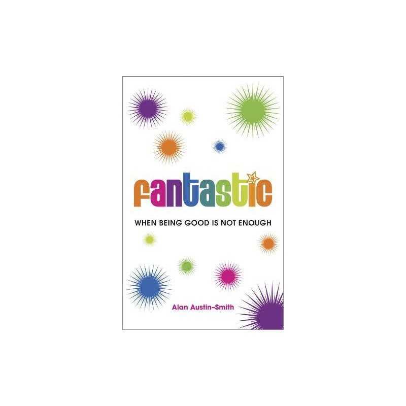 Fantastic: When Being Good is Not Enough by Austin-Smith, Alan Book