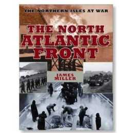 The North Atlantic Front: The Northern Isles at War by Miller, James Hardback