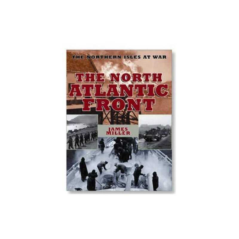 The North Atlantic Front: The Northern Isles at War by Miller, James Hardback