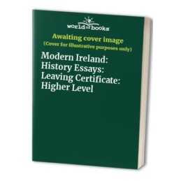 Modern Ireland: History Essays: Leaving Certificate:...