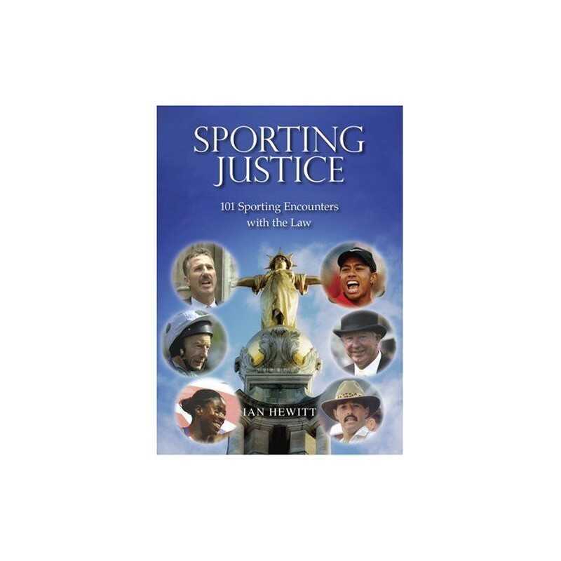 Sporting Justice: 101 Sporting Encounters with the Law by Ian Hewitt Hardback