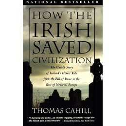 How the Irish Saved Civilisation: The..., Thomas Cahill