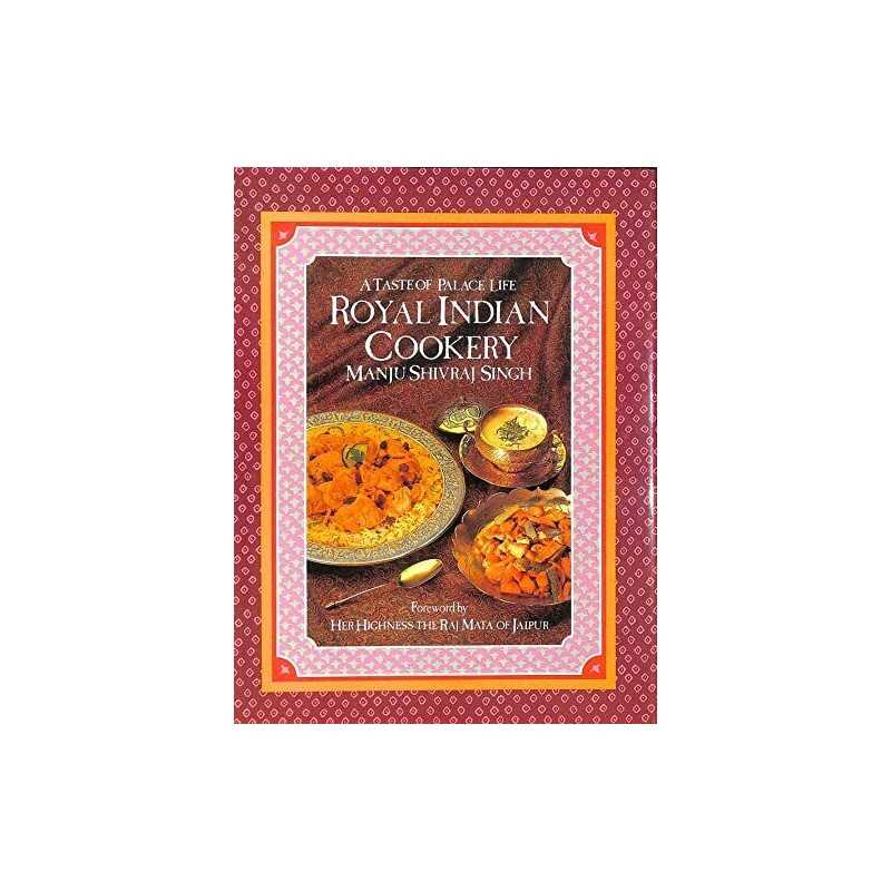 Royal Indian Cookery: A Taste of Palace Life by Singh, Manju Shivraj Hardback