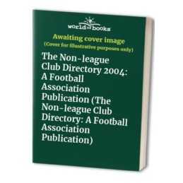 The Non-league Club Directory 2004: A Football Association Publicat... Paperback