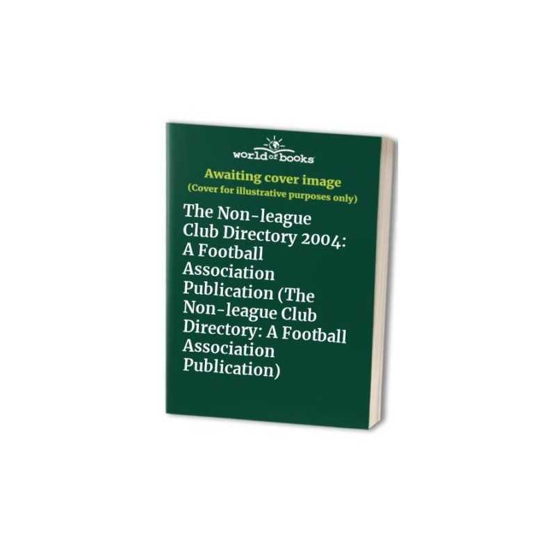 The Non-league Club Directory 2004: A Football Association Publicat... Paperback