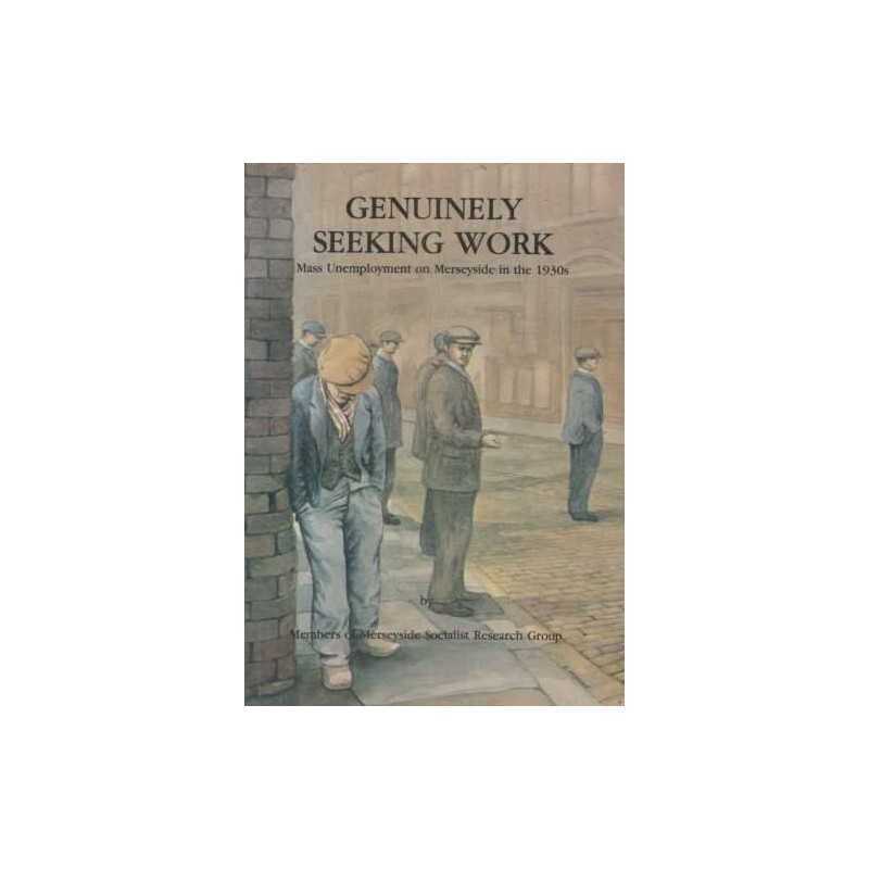 Genuinely Seeking Work: Mass Unemployment o... by Merseyside Socialist Paperback