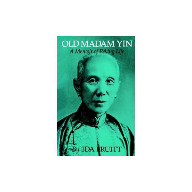 Old Madam Yin: Memoir of Peking Life: A..., Pruitt, Ida