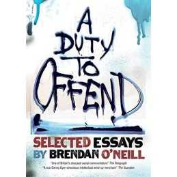 A Duty to Offend: Selected Essays by Brendan ONeill by ONeill, Brendan Book