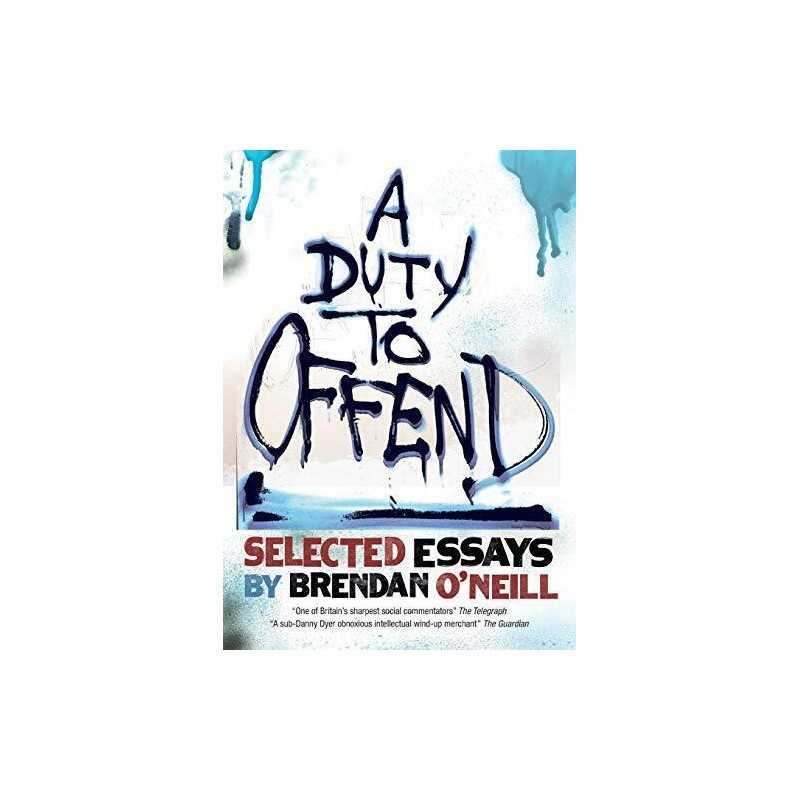 A Duty to Offend: Selected Essays by Brendan ONeill by ONeill, Brendan Book