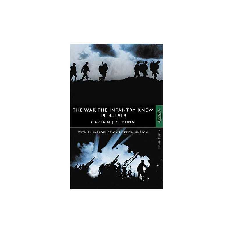 The War The Infantry Knew: 1914-1919, Dunn, Captain J.C
