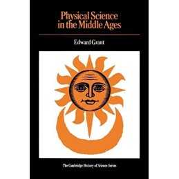 Physical Science in the Middle Ages (..., Grant, Edward