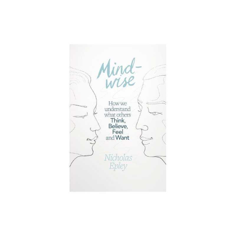 Mindwise: How We Understand What Others Think, Believe, Fe... by Epley, Nicholas