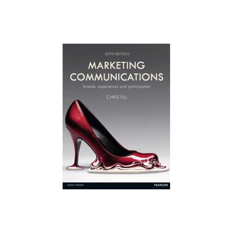 Marketing Communications: Brands, Experiences and Participation by Fill, Chris