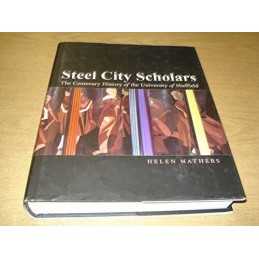 Steel City Scholars: The Centenary History of the U... by Helen Mathers Hardback