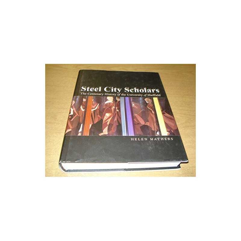 Steel City Scholars: The Centenary History of the U... by Helen Mathers Hardback