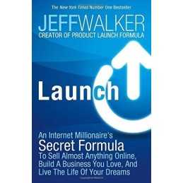Launch: An Internet Millionaires Secret Formula to Sell Almo... by Walker, Jeff