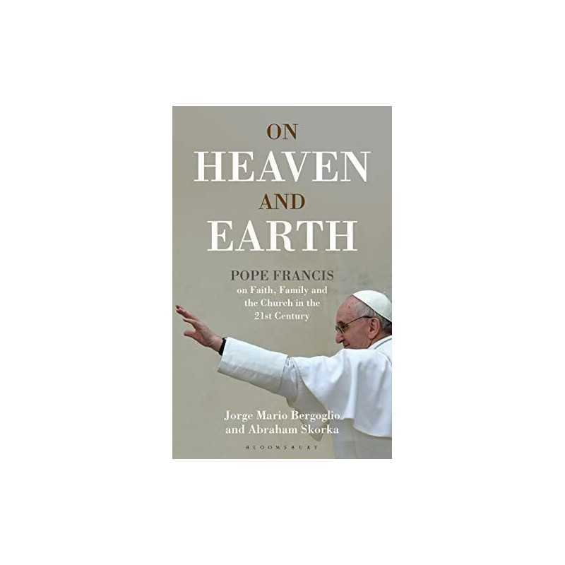 On Heaven and Earth - Pope Francis on Faith, Family a... by Bergoglio, Jorge Mar