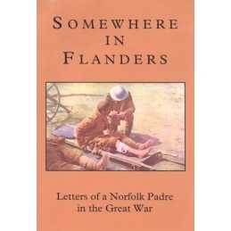 Somewhere in Flanders: A Norfolk Padre in the Great War. The War Le... Paperback