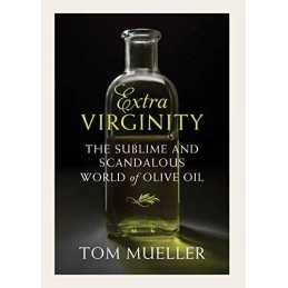 Extra Virginity: Of Olive Oils Sacred a..., Tom Mueller