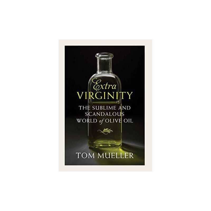 Extra Virginity: Of Olive Oils Sacred a..., Tom Mueller