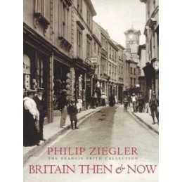 Britain Then and Now (The Francis Frith collection) by Zeigler, Philip Hardback