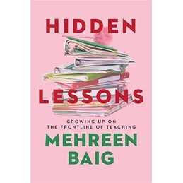 Hidden Lessons: Growing Up on the Frontline of Teaching by Baig, Mehreen Book