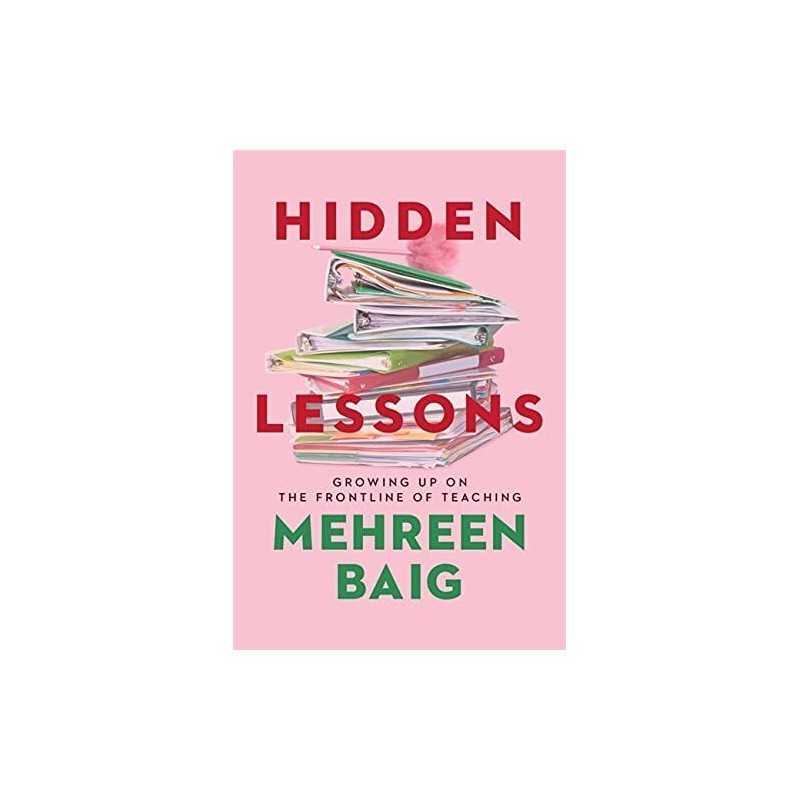 Hidden Lessons: Growing Up on the Frontline of Teaching by Baig, Mehreen Book