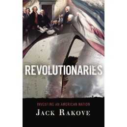 Revolutionaries: Inventing an American..., Rakove, Jack