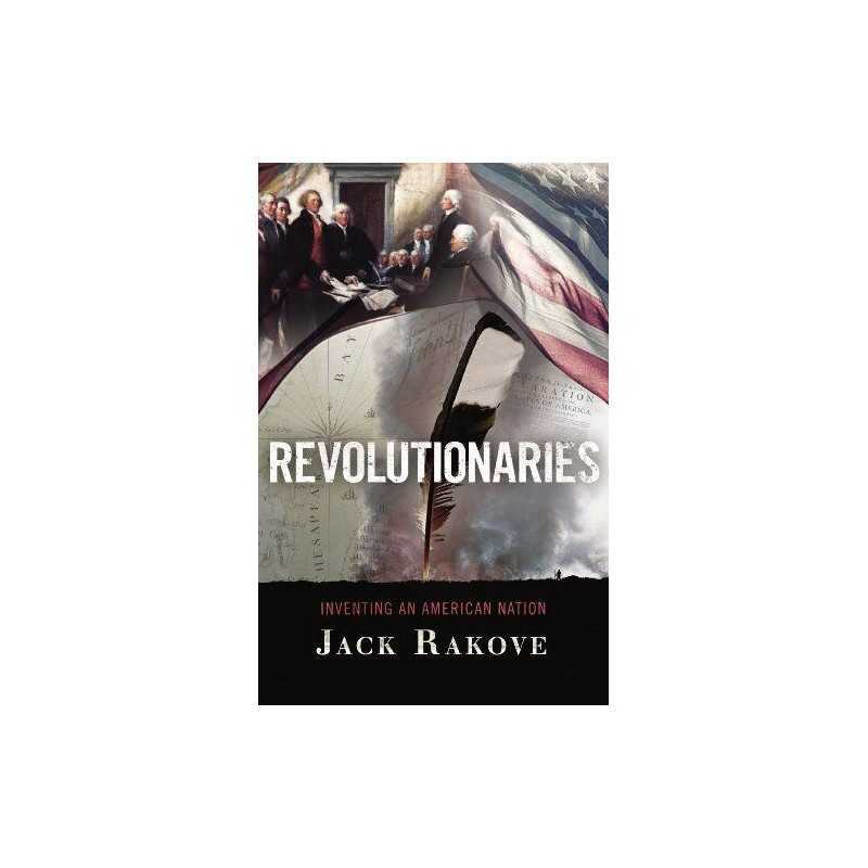 Revolutionaries: Inventing an American..., Rakove, Jack