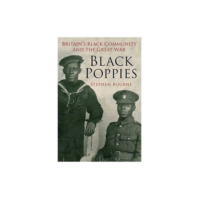 Black Poppies: Britains Black Community and the Great War by Bourne, Stephen