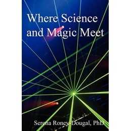Where Science and Magic Meet, Serena Roney-Dougal PhD