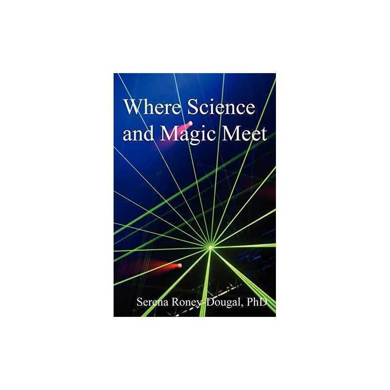 Where Science and Magic Meet, Serena Roney-Dougal PhD
