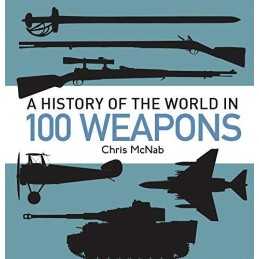 A History of the World in 100 Weapons by McNab, Chris Book