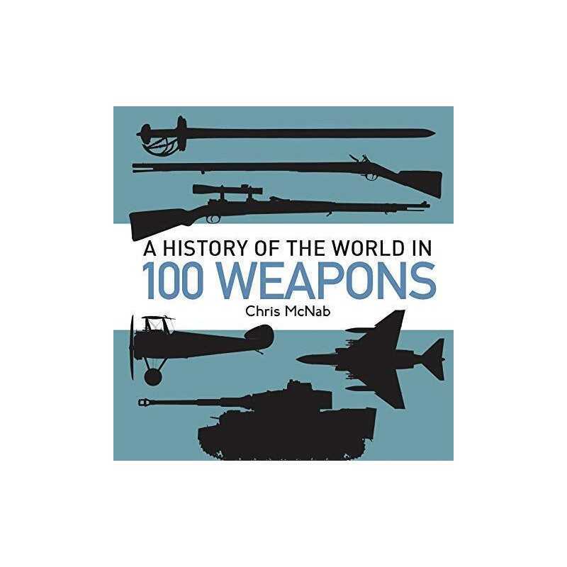 A History of the World in 100 Weapons by McNab, Chris Book