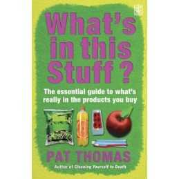 Whats in this Stuff?: The Essential Guide to Whats... by Thomas, Pat Paperback
