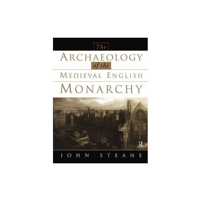 The Archaeology of the Medieval English Monarchy by Steane, John Paperback Book