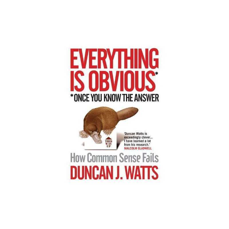 Everything is Obvious: Why Common Sense is Nonse... by Watts, Duncan J. Hardback