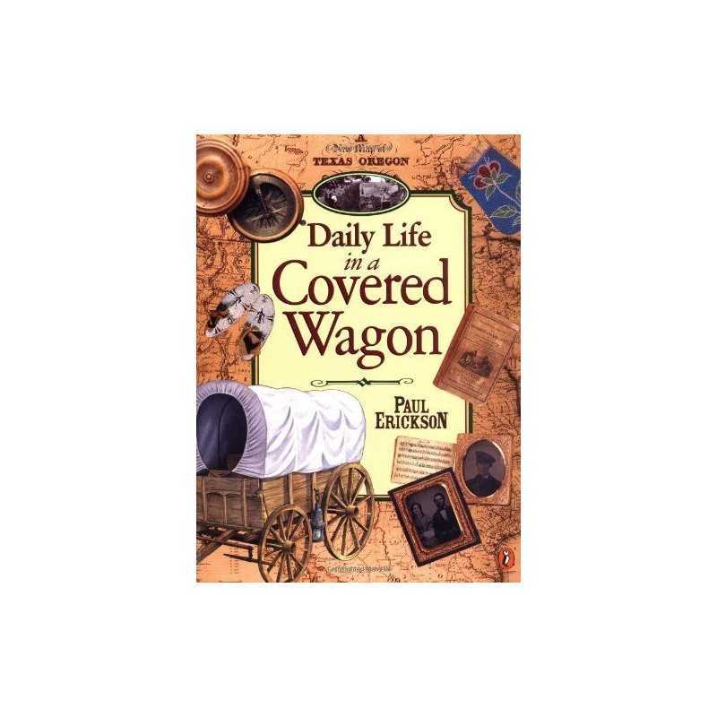 Daily Life in a Covered Wagon, Erickson, Paul