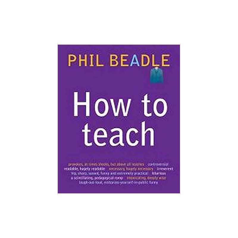 How To Teach (Phil Beadles How To Teach Series) by Phil Beadle Paperback Book