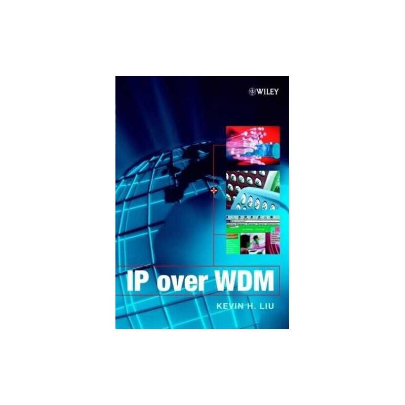 IP Over WDM (Electrical & Electronics..., Liu, Kevin H.