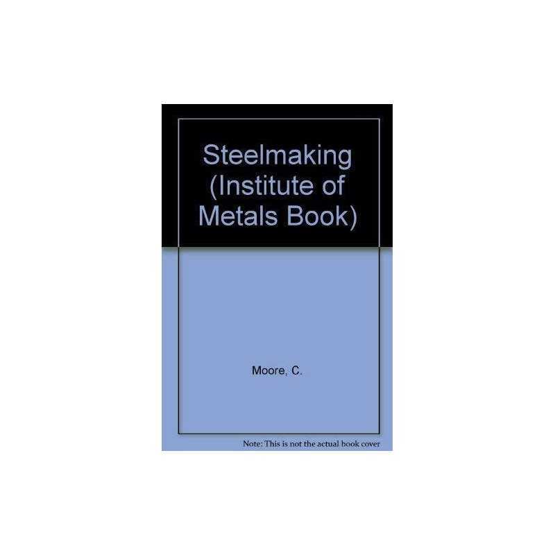 Steelmaking: 460 (Book), Moore, C.