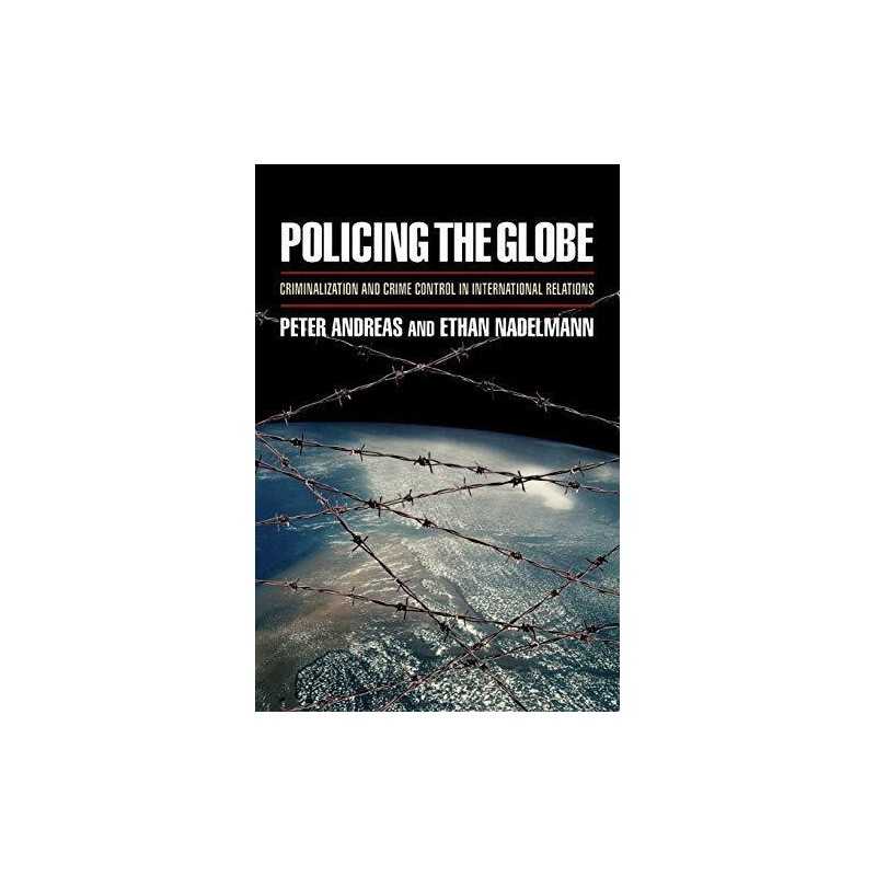 Policing the Globe: Criminalization ..., Andreas, Peter