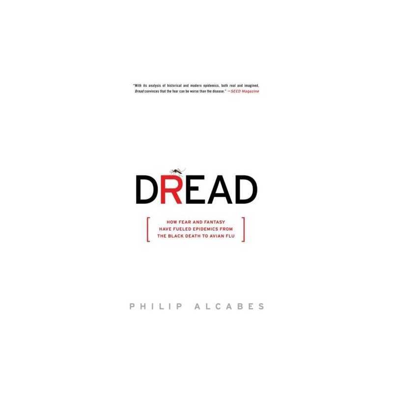 Dread: How Fear and Fantasy Have Fu..., Alcabes, Philip