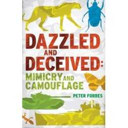 Dazzled and Deceived: Mimicry and Camouflage ** Winner of the... by Peter Forbes