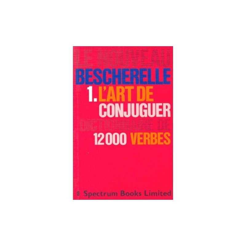 Le Nouveau Bescherelle: 1: Le Art De Conjuguer: D... by Le Bescherelle Paperback