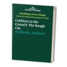 Cobblers to the Council: The Rough Cut by Martin, Anthony Paperback Book The