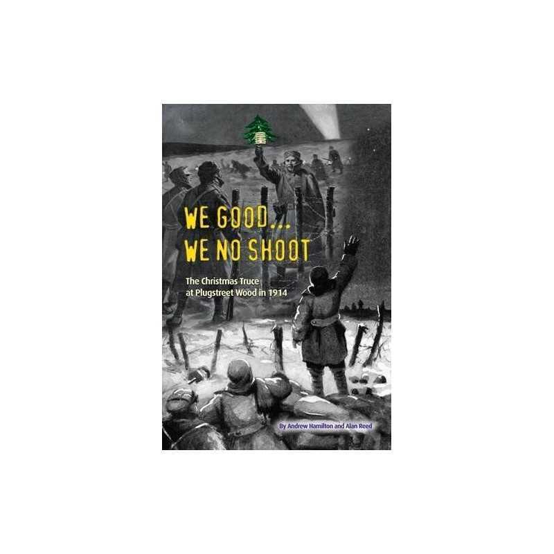 We Good... We No Shoot: The Christmas Truce at Plugstreet Wood i... by Alan Reed